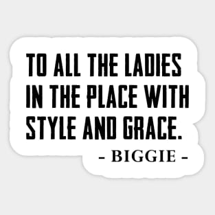 To All The Ladies In The Place With Style And Grace Shirt,Biggie Sticker